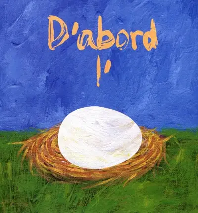 D'abord l'oeuf