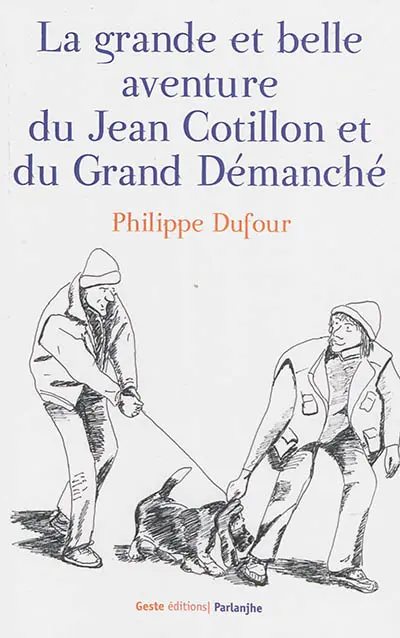 La grande et béle aventure dau Jhan Cotillun é dau Grand Démanchai. La grande et belle aventure du Jean Cotillon et du Grand Démanché