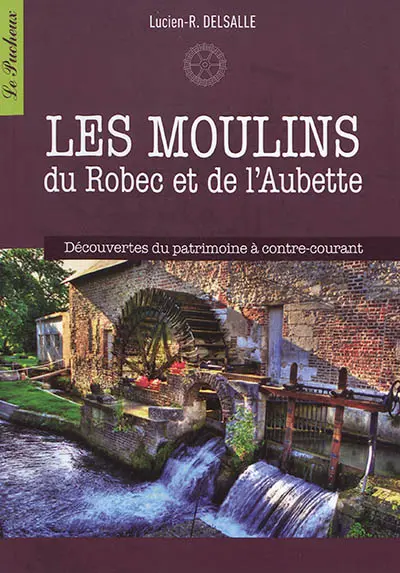 Les moulins du Robec et de l'Aubette : découvertes du patrimoine à contre-courant