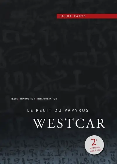 Le récit du papyrus Westcar : texte, traduction et interprétation