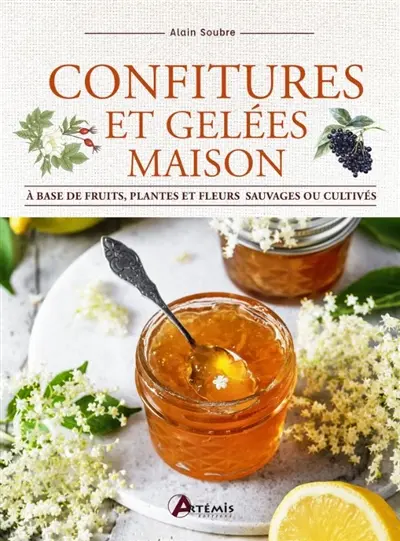 Confitures et gelées maison : à base de fruits, plantes et fleurs sauvages ou cultivées
