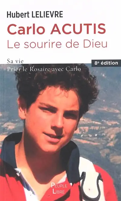 Carlo Acutis, le sourire de Dieu : sa vie : prier le rosaire avec Carlo