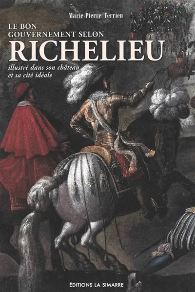 Le bon gouvernement selon Richelieu : illustré dans son château et sa cité idéale