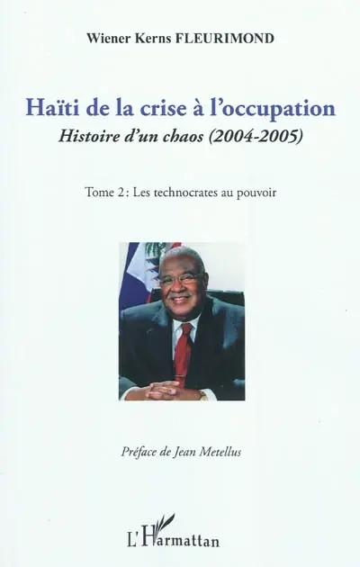 Haïti de la crise à l'occupation : histoire d'un chaos (2004-2005). Vol. 2. Les technocrates au pouvoir