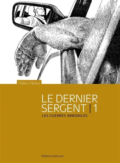 Esthétique des brutes : le dernier sergent. Vol. 1. Les guerres immobiles : avril 1998-1er avril 2000