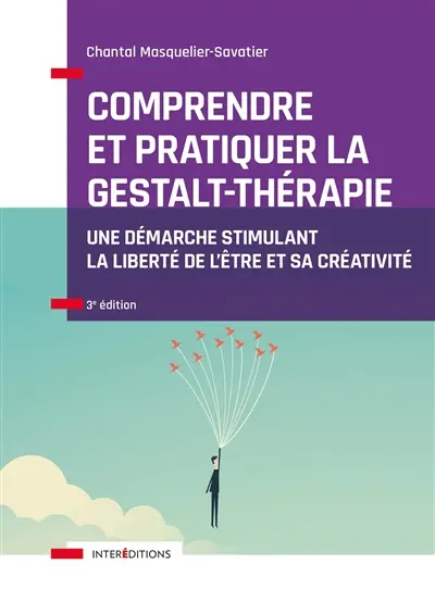 Comprendre et pratiquer la gestalt-thérapie : une démarche stimulant la liberté de l'être et sa créativité