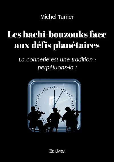Les bachi bouzouks face aux défis planétaires : La connerie est une tradition : perpétuons-la !