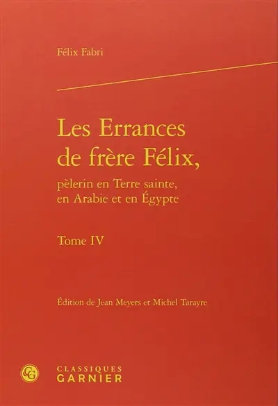 Les errances de frère Félix, pèlerin en Terre sainte, en Arabie et en Egypte : 1480-1483. Vol. 4