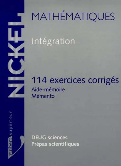 Intégration : 114 exercices corrigés, aide-mémoire, mémento