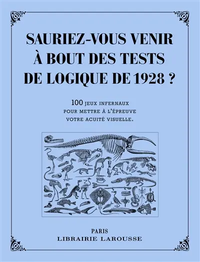 Sauriez-vous venir à bout des tests de logique de 1928 ? : 100 jeux infernaux pour mettre à l'épreuve votre acuité visuelle
