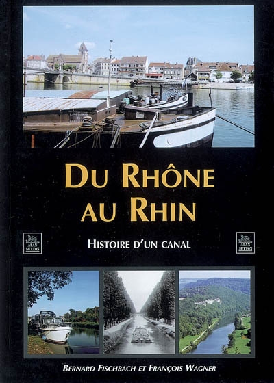Du Rhône au Rhin : histoire d'un canal