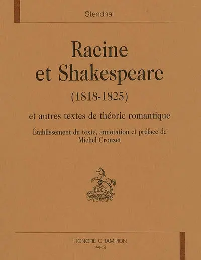 Racine et Shakespeare (1818-1825) : et autres textes de théorie romantique