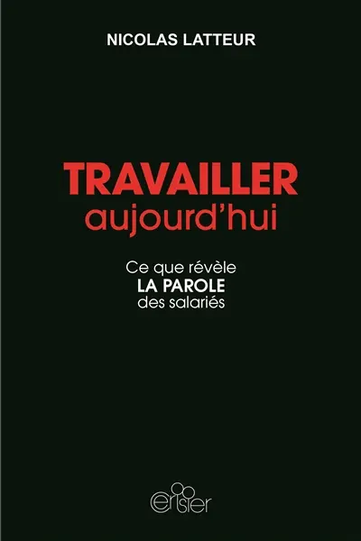 Travailler aujourd'hui : ce que révèle la parole des salariés