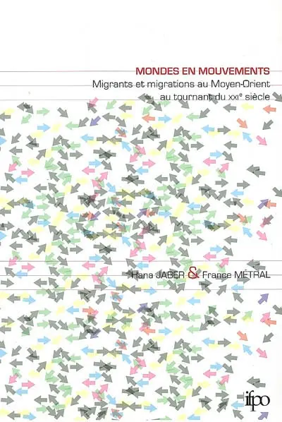 Mondes en mouvements : migrants et migratoires au Moyen-Orient, au tournant du XXIe siècle