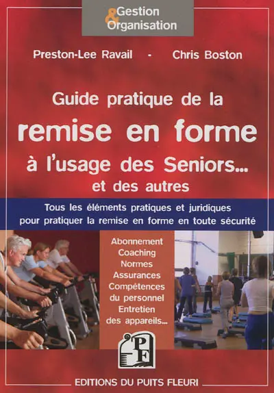 Guide pratique de la remise en forme à l'usage des seniors... et des autres : tous les éléments pratiques et juridiques pour pratiquer la remise en forme en toute sécurité
