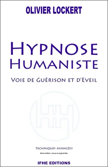 Hypnose humaniste : voie de guérison et d'éveil : techniques avancées