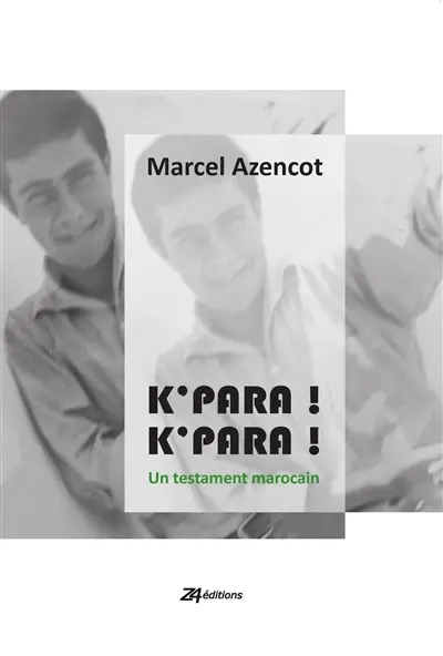 K'para ! K'para ! : un testament marocain : écrits et fictions judéo-arabes d'outre-Maroc