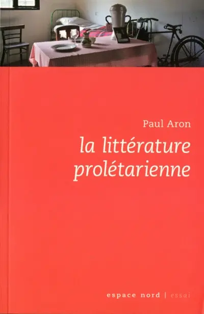La littérature prolétarienne : en Belgique francophone depuis 1900 : essai