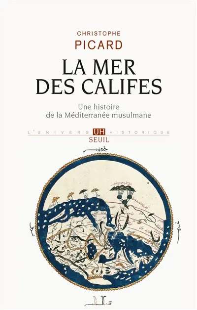 La mer des califes : une histoire de la Méditerranée musulmane : VIIe-XIIe siècle
