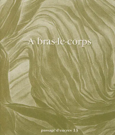 Passage d'encres, n° 13. A bras-le-corps