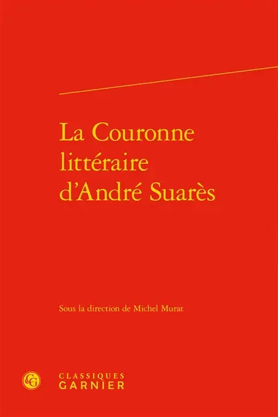 La couronne littéraire d'André Suarès : actes du colloque de Paris, 10-11 octobre 2013