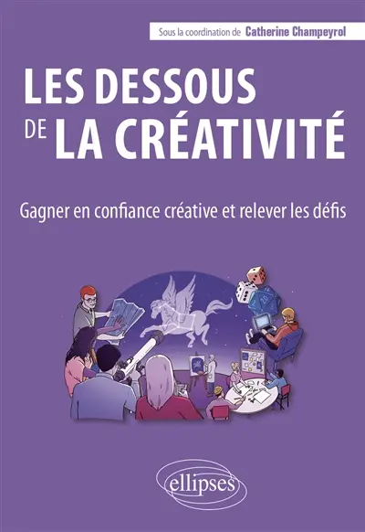 Les dessous de la créativité : gagner en confiance créative et relever les défis
