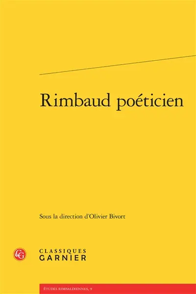Rimbaud poéticien : actes du colloque organisé les 28 et 29 novembre 2013 à Venise