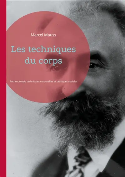 Les techniques du corps : Anthropologie techniques corporelles et pratiques sociales