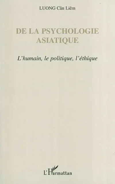 De la psychologie asiatique : l'humain, le politique, l'éthique