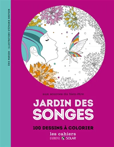 Jardin des songes : aux sources du bien-être : 100 dessins à colorier
