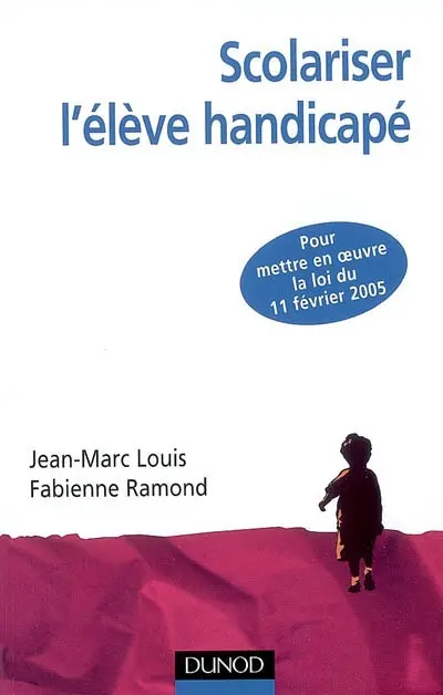 Scolariser l'élève handicapé : pour mettre en oeuvre la loi du 11 février 2005