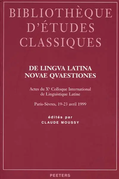 De lingua latina novae quaestiones : actes du Xe Colloque international de linguistique latine, Paris-Sèvres, 19-23 avril 1999