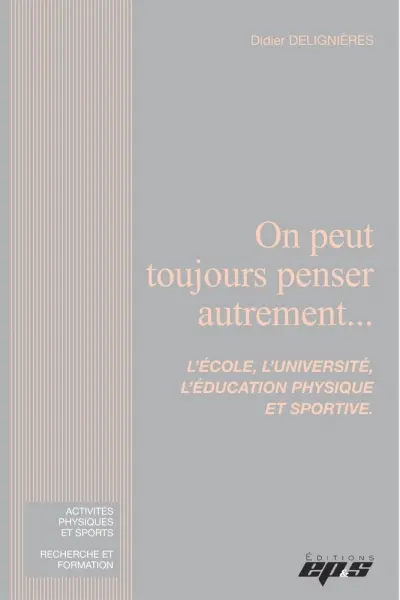 On peut toujours penser autrement... : l'école, l'université, l'éducation physique et sportive