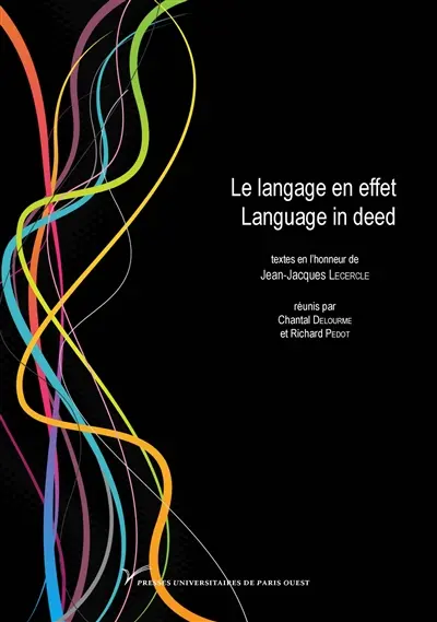 Le langage en effet : textes en l'honneur de Jean-Jacques Lecercle. Language in deed