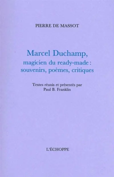 Marcel Duchamp, magicien du ready-made : souvenirs, poèmes, critiques
