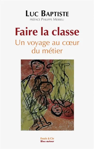 Faire la classe : un voyage au coeur du métier
