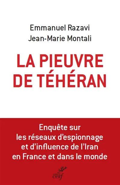 La pieuvre de Téhéran : enquête sur les réseaux d'espionnage et d'influence de l'Iran en France et dans le monde