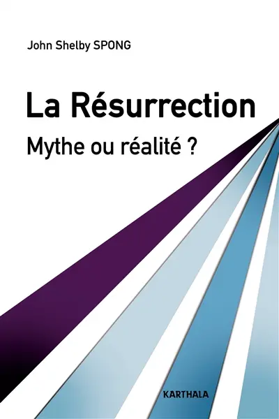 La Résurrection : mythe ou réalité ? : un évêque à la recherche des origines du christianisme