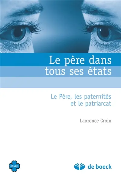Le père dans tous ses états : le père, les paternités et le patriarcat