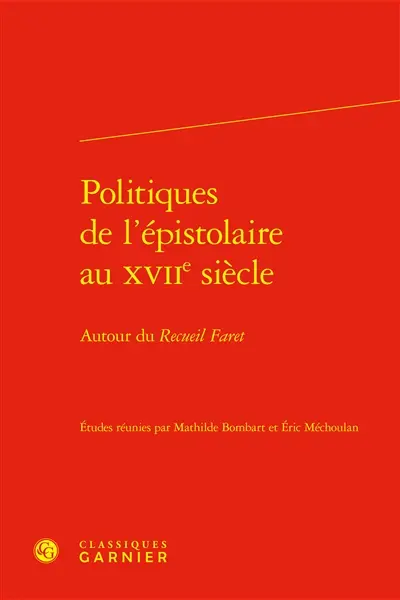 Politiques de l'épistolaire au XVIIe siècle : autour du Recueil Faret