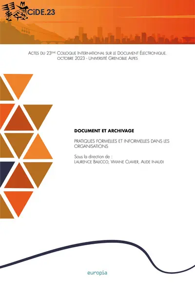 Document et archivage : pratiques formelles et informelles dans les organisations : actes du 23e Colloque international sur le document électronique, octobre 2023, Université Grenoble Alpes, CIDE 23
