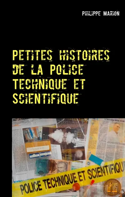 Petites histoires de la Police Technique et Scientifique : Aux origines des experts