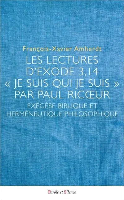 Les lectures de l'Exode 3, 14 "Je suis qui je suis" par Paul Ricoeur : exégèse biblique et herméneutique philosophique