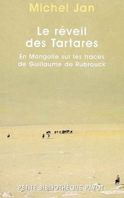 Le réveil des Tartares : en Mongolie sur les traces de Guillaume de Rubrouk