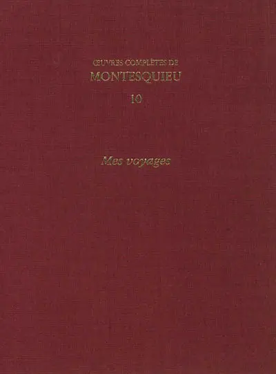 Oeuvres complètes de Montesquieu. Vol. 10. Mes voyages
