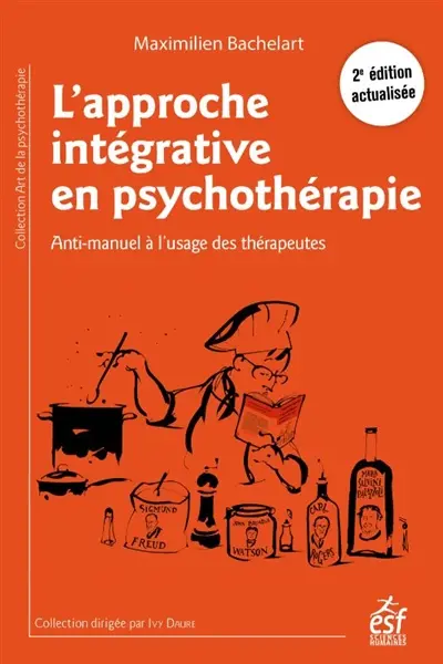 L'approche intégrative en psychothérapie : anti-manuel à l'usage des thérapeutes