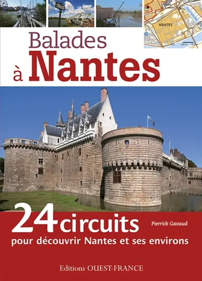 Balades à Nantes : 24 circuits pour découvrir Nantes et ses environs