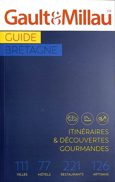 Guide Bretagne : itinéraires & découvertes gourmandes : 111 villes, 77 hôtels, 221 restaurants, 126 artisans