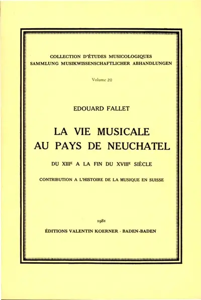 La Vie musicale au pays de Neuchâtel du 13e à la fin du 18e siècle : Contribution à l'histoire de la musique en Suisse