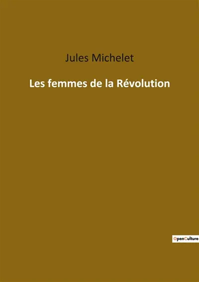 Les femmes de la Révolution : L'influence des femmes dans la transition française : héroïsme, maternité et transition social